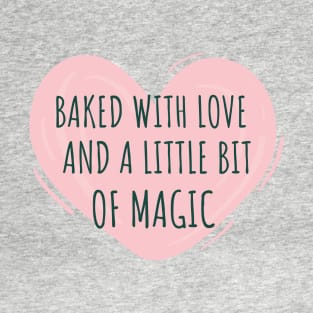 Baked With Love And A Little Bit Of Magic Baking Hobby Baker T-Shirt